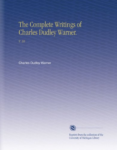 The Complete Writings of Charles Dudley Warner.: V. 10
