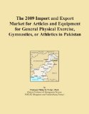 The 2009 Import and Export Market for Articles and Equipment for General Physical Exercise, Gymnastics, or Athletics in Pakistan