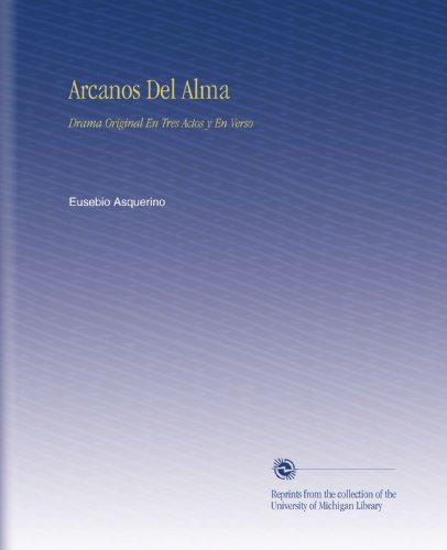 Arcanos Del Alma: Drama Original En Tres Actos y En Verso (Spanish Edition)