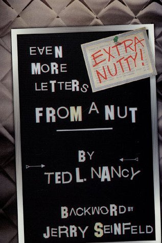 Extra Nutty! Even More Letters From A Nut.