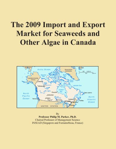 The 2009 Import and Export Market for Seaweeds and Other Algae in Canada