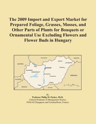 The 2009 Import and Export Market for Prepared Foliage, Grasses, Mosses, and Other Parts of Plants for Bouquets or Ornamental Use Excluding Flowers and Flower Buds in Hungary