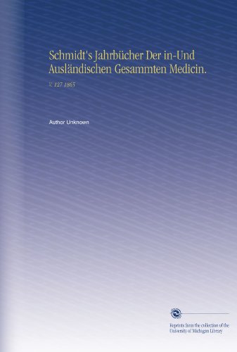 Schmidt's JahrbÃ¼cher Der in-Und AuslÃ¤ndischen Gesammten Medicin.: V.  127 1865 (German Edition)