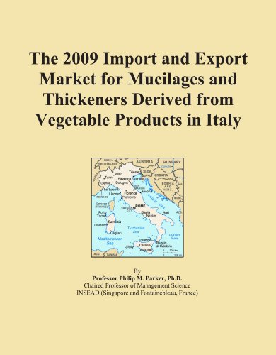 The 2009 Import and Export Market for Mucilages and Thickeners Derived from Vegetable Products in Italy