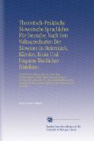 Theoretisch-Praktische Slowenische Sprachlehre FÃ¼r Deutsche, Nach Den Volkssprecharten Der Slowenen in Steiermark, KÃ¤rnten, Krain Und Ungarns ... Uebersetzen Ins Deutsche. (German Edition)