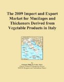 The 2009 Import and Export Market for Mucilages and Thickeners Derived from Vegetable Products in Italy