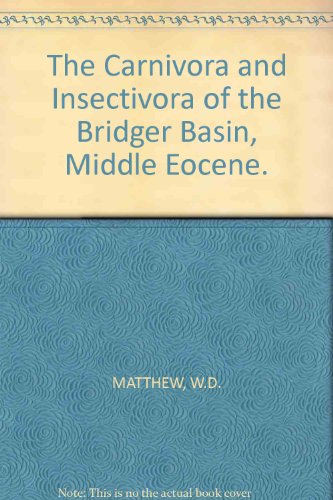 The Carnivora and Insectivora of the Bridger Basin, Middle Eocene.