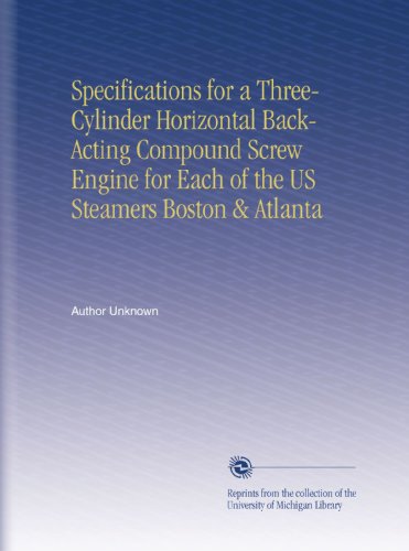 Specifications for a Three-Cylinder Horizontal Back-Acting Compound Screw Engine for Each of the US Steamers Boston & Atlanta