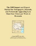 The 2009 Import and Export Market for Newspapers, Journals, and Periodicals Appearing Less Than Four Times per Week in Romania
