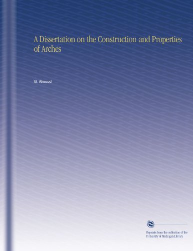 A Dissertation on the Construction and Properties of Arches