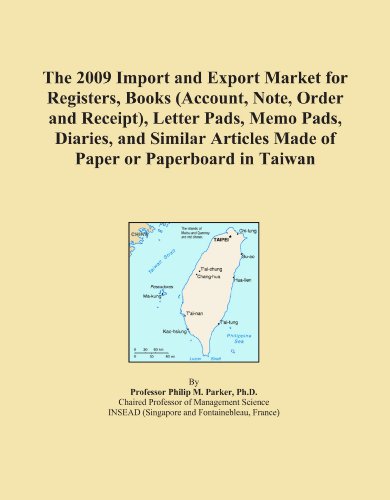 The 2009 Import and Export Market for Registers, Books (Account, Note, Order and Receipt), Letter Pads, Memo Pads, Diaries, and Similar Articles Made of Paper or Paperboard in Taiwan
