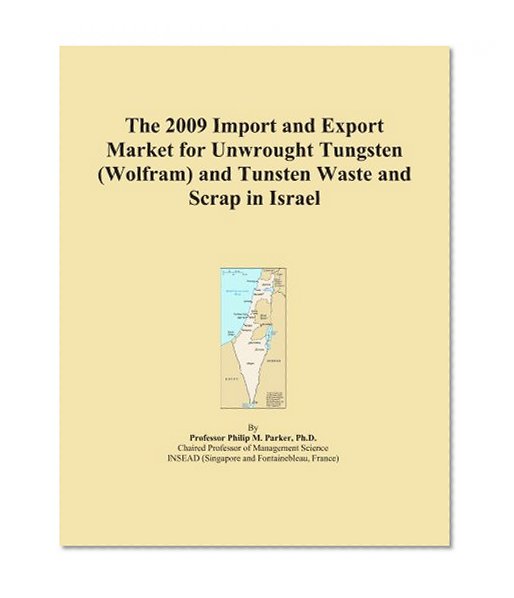 The 2009 Import and Export Market for Unwrought Tungsten (Wolfram) and Tunsten Waste and Scrap in Israel
