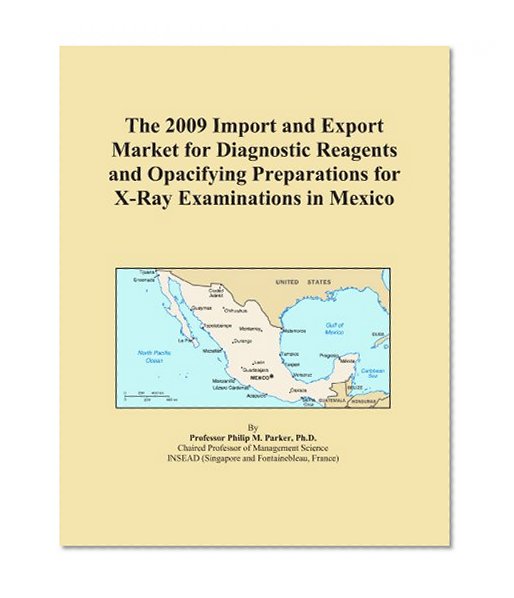 The 2009 Import and Export Market for Diagnostic Reagents and Opacifying Preparations for X-Ray Examinations in Mexico