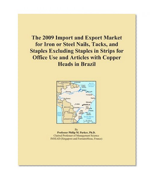 The 2009 Import and Export Market for Iron or Steel Nails, Tacks, and Staples Excluding Staples in Strips for Office Use and Articles with Copper Heads in Brazil