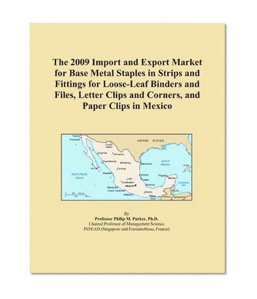 The 2009 Import and Export Market for Base Metal Staples in Strips and Fittings for Loose-Leaf Binders and Files, Letter Clips and Corners, and Paper Clips in Mexico