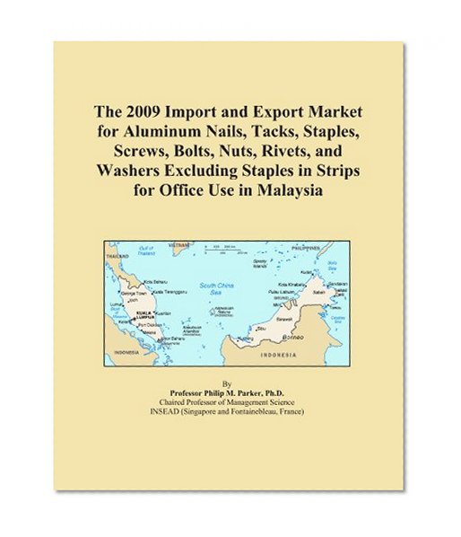 The 2009 Import and Export Market for Aluminum Nails, Tacks, Staples, Screws, Bolts, Nuts, Rivets, and Washers Excluding Staples in Strips for Office Use in Malaysia