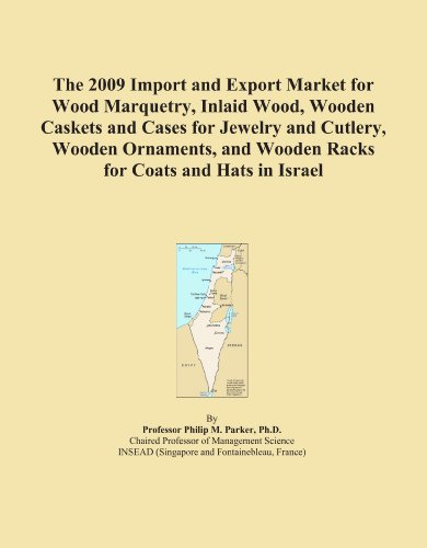 The 2009 Import and Export Market for Wood Marquetry, Inlaid Wood, Wooden Caskets and Cases for Jewelry and Cutlery, Wooden Ornaments, and Wooden Racks for Coats and Hats in Israel