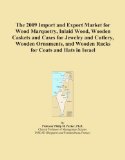 The 2009 Import and Export Market for Wood Marquetry, Inlaid Wood, Wooden Caskets and Cases for Jewelry and Cutlery, Wooden Ornaments, and Wooden Racks for Coats and Hats in Israel