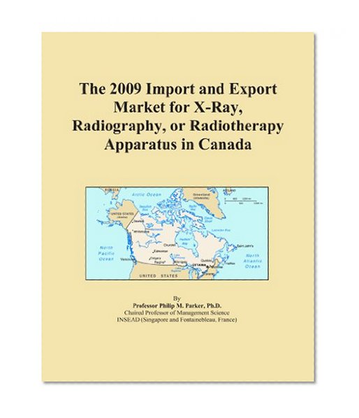 The 2009 Import and Export Market for X-Ray, Radiography, or Radiotherapy Apparatus in Canada