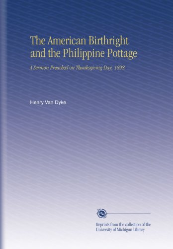 The American Birthright and the Philippine Pottage: A Sermon Preached on Thanksgiving Day, 1898.