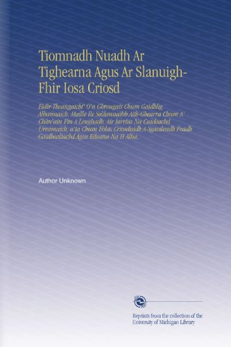 Tiomnadh Nuadh Ar Tighearna Agus Ar Slanuigh-Fhir Iosa Criosd: Eidir-Theangaicht' O'n Ghreugais Chum Gaidhlig Albannaich. Maille Re Seòlannaibh ... Agus Eileana Na H Alba. (Irish Edition)