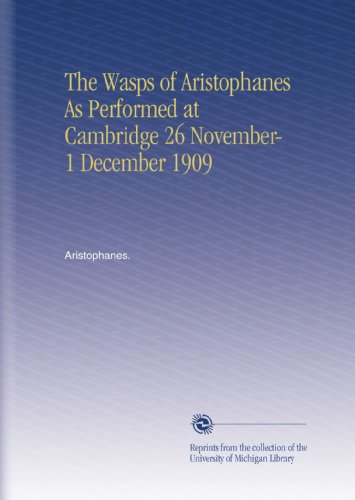 The Wasps of Aristophanes As Performed at Cambridge 26 November-1 December 1909