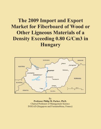 The 2009 Import and Export Market for Fiberboard of Wood or Other Ligneous Materials of a Density Exceeding 0.80 G/Cm3 in Hungary