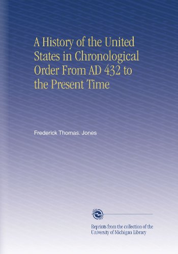 A History of the United States in Chronological Order From AD 432 to the Present Time