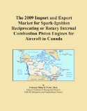 The 2009 Import and Export Market for Spark-Ignition Reciprocating or Rotary Internal Combustion Piston Engines for Aircraft in Canada