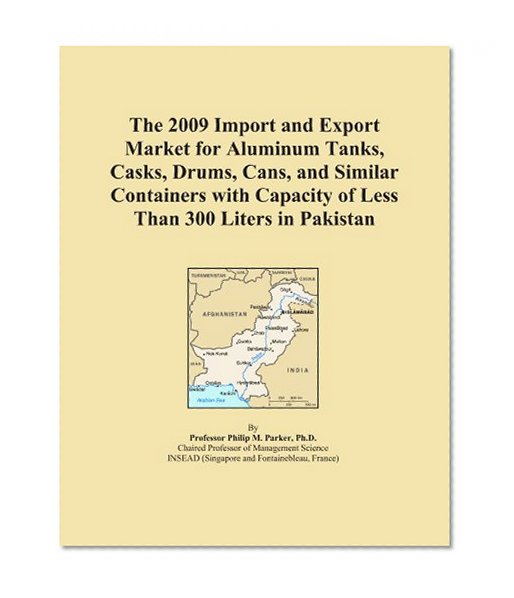 The 2009 Import and Export Market for Aluminum Tanks, Casks, Drums, Cans, and Similar Containers with Capacity of Less Than 300 Liters in Pakistan