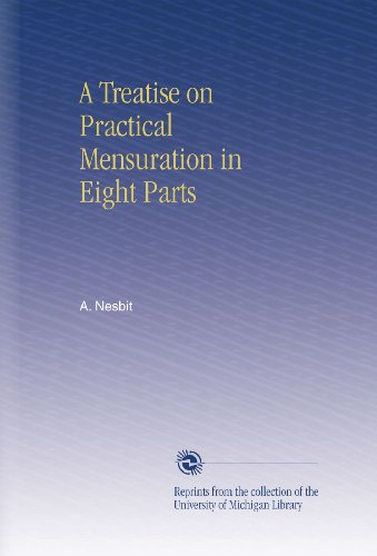A Treatise on Practical Mensuration in Eight Parts