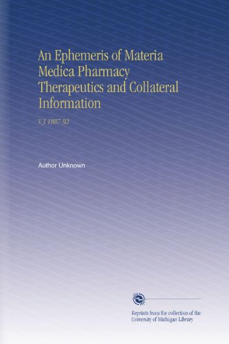 An Ephemeris of Materia Medica Pharmacy Therapeutics and Collateral Information: V.3 1887-92