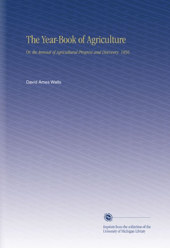 The Year-Book of Agriculture: Or, the Annual of Agricultural Progress and Discovery. 1856