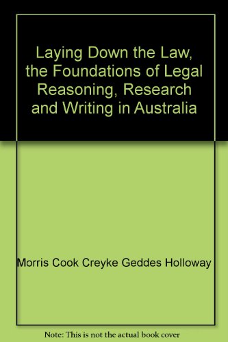 Laying Down the Law, the Foundations of Legal Reasoning, Research and Writing in Australia