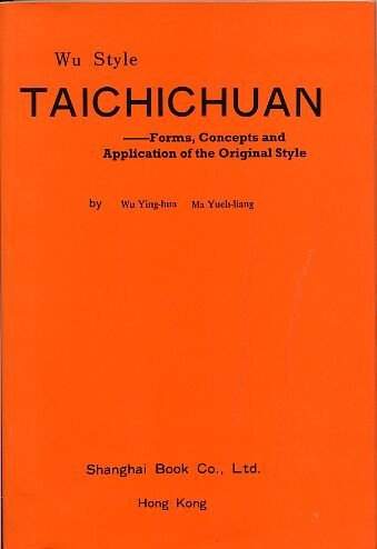 WU STYLE TAICHICHUAN : Forms, Concepts and Applications of the Original Style