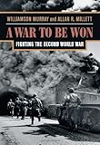 A WAR TO BE WON: Fighting the Second World War