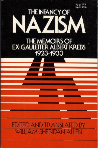 The Infancy of Nazism : The Memoirs of Ex-Gauleiter Albert Krebs 1923 - 1933