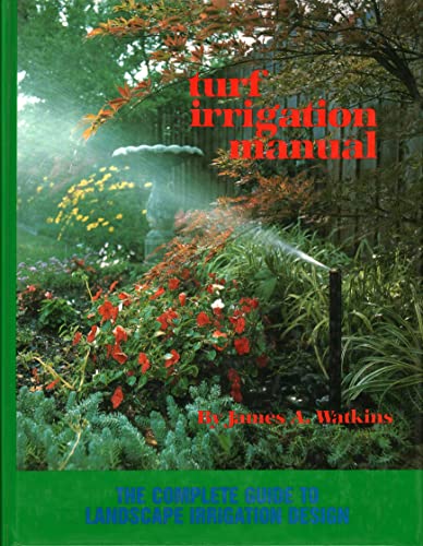 Turf Irrigation Manual: The Complete Guide to Landscape Irrigation Design