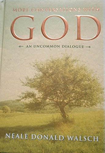 More Conversations With God - An Uncommon Dialogue - Living In The World With Honesty, Courage And Love