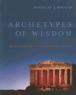 Archetypes of Wisdom : An Introduction to Philosophy - 6th edition