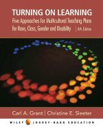 Turning on Learning : Five Approaches for Multicultural Teaching Plans for Race, Class, Gender and Disability 4TH EDITION