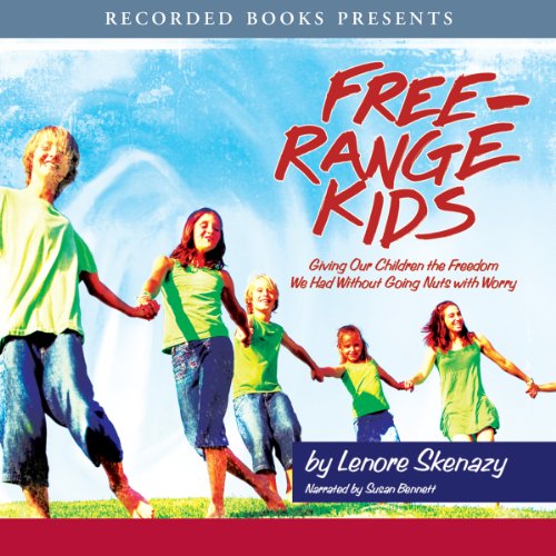 Book Cover Free Range Kids: Giving Our Children the Freedom We Had Without Going Nuts with Worry