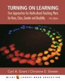 Turning on Learning : Five Approaches for Multicultural Teaching Plans for Race, Class, Gender and Disability 4TH EDITION