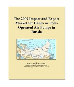 The 2009 Import and Export Market for Hand- or Foot-Operated Air Pumps in Russia