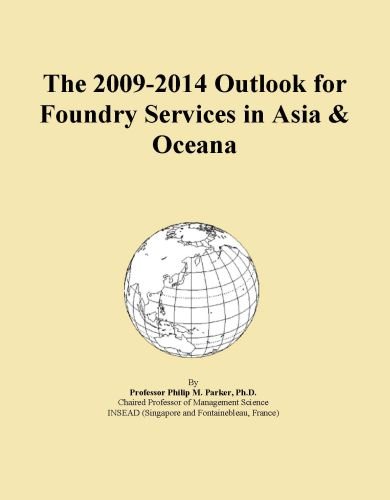 The 2009-2014 Outlook for Foundry Services in Asia & Oceana