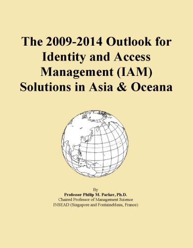 The 2009-2014 Outlook for Identity and Access Management (IAM) Solutions in Asia & Oceana