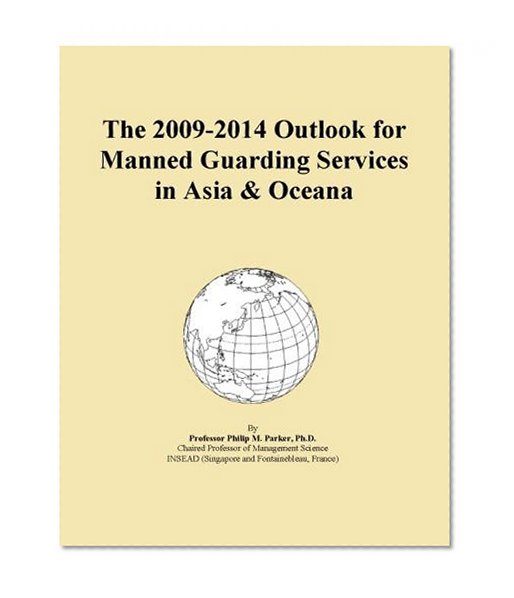 The 2009-2014 Outlook for Manned Guarding Services in Asia & Oceana