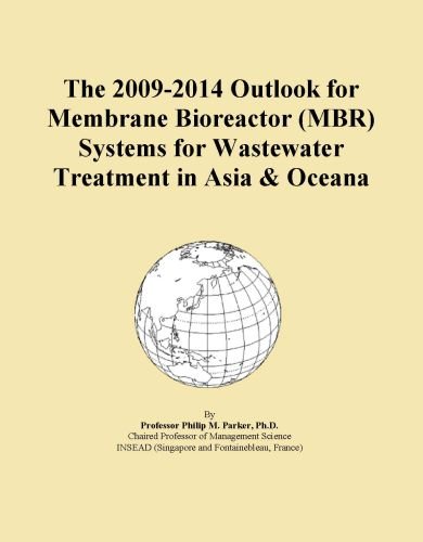 The 2009-2014 Outlook for Membrane Bioreactor (MBR) Systems for Wastewater Treatment in Asia & Oceana