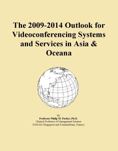The 2009-2014 Outlook for Videoconferencing Systems and Services in Asia & Oceana