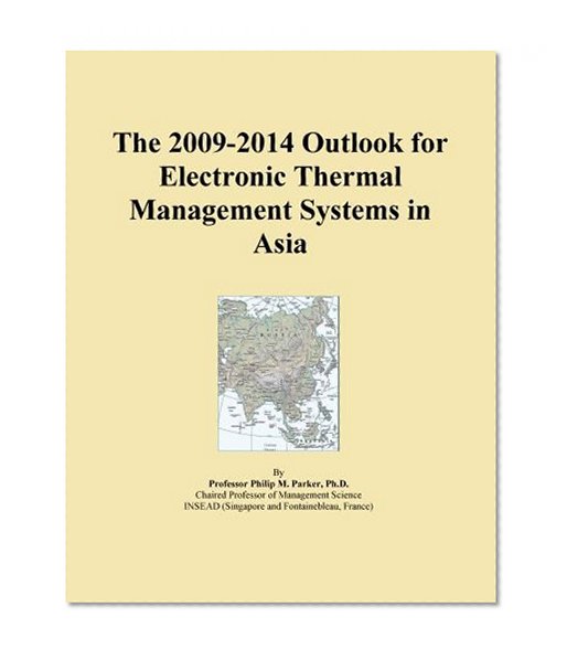 The 2009-2014 Outlook for Electronic Thermal Management Systems in Asia